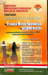 Image of Himpunan Perundang-undangan Republik Indonesia tentang Penempatan dan Perlindungan Tenaga Kerja Indonesia di Luar Negeri: Undang-undang Nomor 39 Tahun 2004 Beserta Penjelasannya