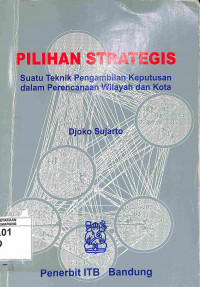 Image of Pilihan Strategis: Suatu Teknik Pengambilan Keputusan dalam Perencanaan Wilayah dan Kota