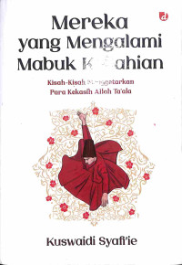 Image of Mereka yang Mengalami Mabuk Keilahian: Kisah-kisah Menggertarkan Para Kekasih Allah Ta'ala