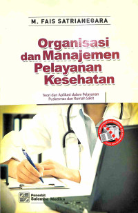 Image of Organisasi dan Manajemen Pelayanan Kesehatan: Teori dan Aplikasi dalam Pelayanan Puskesmas dan Rumah Sakit
