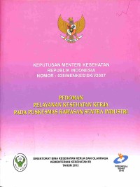 Image of Keputusan Menteri Kesehatan RI Nomor : 038/Menkes/SK/1/2007 tentang Pedoman Pelayanan Kesehatan Kerja pada Puskesmas Kawasan/Sentra Industri