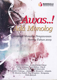 Awas..! Ada Monolog : Antologi Monolog Pengawasan Pemilu Tahun 2019