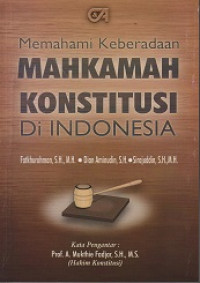 Memahami Keberadaan Mahkamah Konstitusi di Indonesia