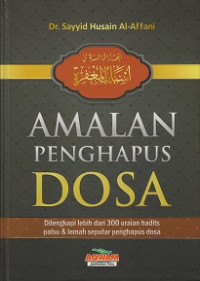 Amalan Penghapus Dosa: Dilengkapi lebih dari 300 uraian hadits palsu dan lemah seputar penghapus dosa