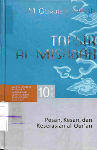 Tafsir Al Mishbah 10: Pesan, Kesan, dan Keserasian Al - Qur'an