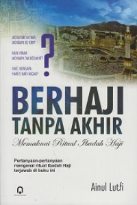 Berhaji tanpa Akhir: Memaknai Ritual Ibadah Haji