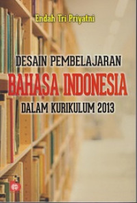 Desain Pembelajaran Bahasa Indonesia dalam Kurikulum 2013