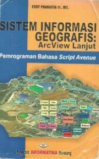 Sistem Informasi Geografis: Arc View Lanjut - Pemrograman Bahasa Script Avenue