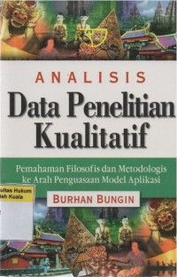Analisis Data Penelitian Kualitatif: Pemahaman Fisiologi & Metodologi ke arah Penguasaan Model Aplikasi