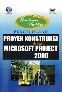 Pengelolaan Proyek Konstruksi dengan Microsoft Project 2000