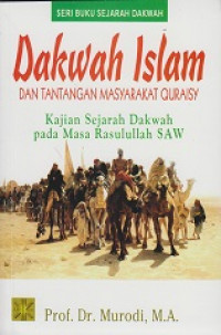 Dakwah Islam dan Tantangan Masyarakat Quraisy: Kajian Sejarah Dakwah pada Masa Rasulullah SAW