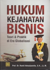 Hukum Kejahatan Bisnis: Teori Dan Praktik Di Era Globalisai