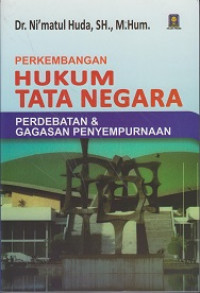 Perkembangan Hukum Tata Negara: Perdebatan dan Gagasan Penyempurnaan