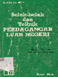 Seluk Beluk dan Teknik Perdagangan Luar Negeri Suatu Penuntun Impor dan Ekspor