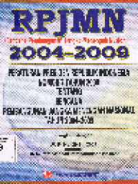 Rencana Pembangunan Jangka Menengah Nasional 2004-2009 Peraturan Presiden RI No. 7 Tahun 2005 tentang Rencana Pembangunan Jangka Menengah Nasional Tahun 2004-2005 Dihimpun oleh Sinar Grafika Dilengkapi UU RI No. 25 Tahun 2004 tentang Sistem Perencanaan Pembangunan Nasional