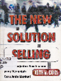 The New Solution Selling Proses Penjualan Revolusioner Yang Mengubah Cara Anda Menjual -- Judul : The New Solution Selling: The Revolutionery Sales Process that is Changing The Way People Sell