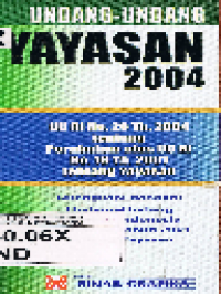 Undang-Undang Yayasan 2004 UU RI No. 28 Tahun 2004 tentang Perubahan Atas UU RI No. 16 Tahun 2001 tentang Yayasan Dilengkapi dengan UU RI No. 16 Tahun 2001 tentang Yayasan