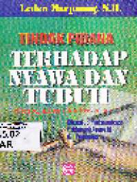Tindak Pidana Terhadap Nyawa dan Tubuh Pemberantasan dan Prevensinya: Dilengkapi Yurisprudensi Mahkamah Agung RI dan Pembahasannya