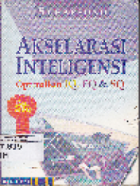 Akselerasi Inteligensi: Optimalkan IQ, EQ dan SQ