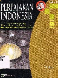 Perpajakan Indonesia 1: Pembahasan Sesuai dengan Ketentuan Perundang-Undangan Perpajakan dan Aturan Pelaksanaan Perpajakan Terbaru