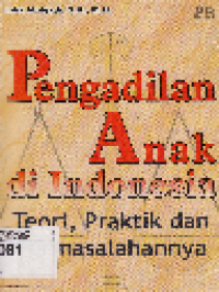 Pengadilan Anak di Indonesia: Teori, Praktek dan Permasalahannya