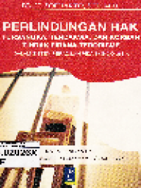 Perlindungan Hak Tersangka, Terdakwa dan Korban Tindak Pidana Terorisme : Dalam Sistem Peradilan Pidana Indonesia