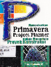 Memanfaatkan Primavera Project Planner dalam Mengelola Proyek Kontruksi