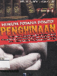 Hukum pidana positif penghinaan: Tindak pidana menyerang kepentingan hukum mengenal martabat kehormatan dan martabat nama baik orang bersifat pribadi maupun komunal