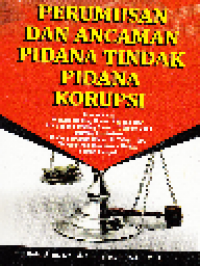 Perumusan dan ancaman pidana tindak pidana korupsi : Berdasarkan Undang-Undang Nomor 3 Th. 1971 dan Undang-Undang Nomor 20 th.2001 Tentang Perubahan Undang-Undang nomor.31 th.1999 Tentang Pemberantasan tindak pidana korupsi