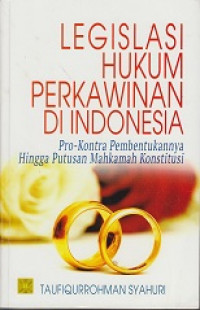 Legislasi Hukum Perkawinan Indonesia: Pro Kontra Pembentukannya hingga Putusan Mahkamah Konstitusi