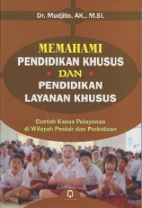 Image of Memahami Pendidikan Khusus dan Pendidikan Layanan Khusus: Contoh Kasus Pelayanan di Wilayah Pesisir dan Perkotaan