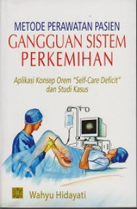 Metode Perawatan Pasien Gangguan Sistem Perkemihan: Aplikasi Konsep Orem 