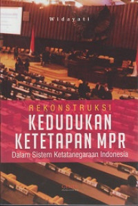 Image of Rekonstruksi Kedudukan Ketetapan MPR: Dalam Sistem Ketatanegaraan Indonesia