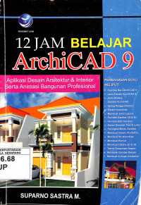 12 Jam Belajar ArchiCAD 9 : aplikasi desain arsitektur & interior serta animasi bangunan profesional
