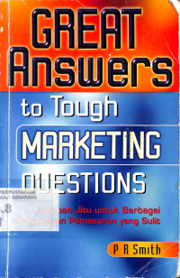 Great Answer to Tough Marketing Questions = Jawaban Jitu Untuk Berbagai Pertanyaan Pemasaran Yang Sulit
