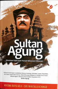 Sultan Agung: Menelusuri Jejak - Jejak Puncak Kekuasaan Mataram