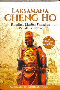 Laksamana Cheng Ho: Panglima Muslim Tioghoa Penakluk Dunia