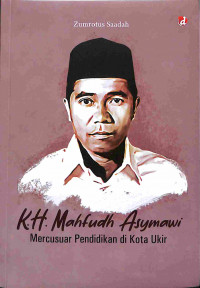 K.H. Mahfudh Asymawi: Mercusuar Pendidikan di Kota Ukir