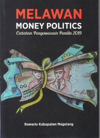 Melawan Money Politics Catatan Pengawasan Pemilu 2019