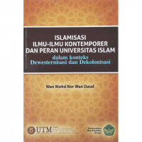 Islamisasi Ilmu-Ilmu Kontemporer dan Peran Universitas Islam dalam Konteks Dewesternisasi dan Dekolonisasi