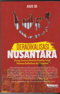 Deradikalisasi Nusantara: perang semesta berbasis kearifan lokal melawan radikalisasi dan terorisme