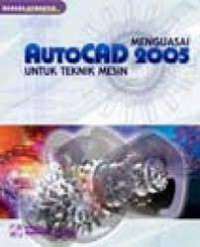 Menguasai Autocad 2005 untuk Teknik Mesin