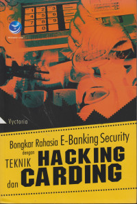Bongkar Rahasia E-Banking Security dengan Teknik Hacking dan Carding