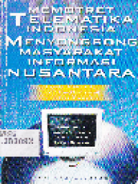 Memotret Telematika Indonesia Menyongsong Masyarakat Informasi Nusantara Sebuah Wacana Sosiokultural tentang Teknologi Telekomunikasi dan Informasi di Indonesia